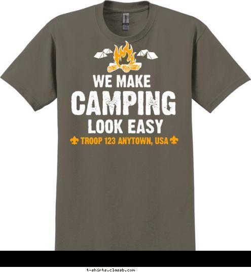 TROOP 123 ANYTOWN, USA CAMPING LOOK EASY WE MAKE T-shirt Design 