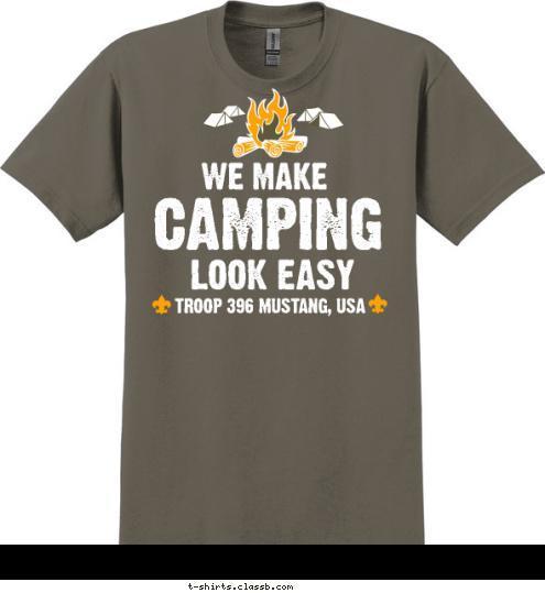 TROOP 396 MUSTANG, USA CAMPING LOOK EASY WE MAKE T-shirt Design 