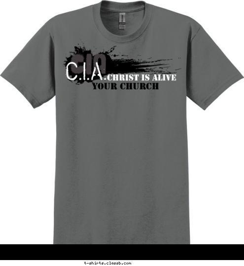 YOUR CHURCH CHRIST IS ALIVE C.I.A. CIA T-shirt Design sp1962