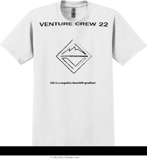 Life is a negative downhill gradient VENTURE CREW 22 T-shirt Design 