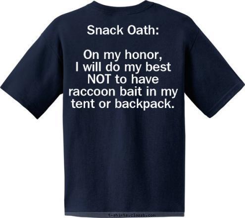 Snack Oath:

On my honor,
 I will do my best NOT to have raccoon bait in my tent or backpack. TROOP 4 WAPAKONETA, OH CAMPING LOOK EASY WE MAKE SUMMER CAMP 2015 T-shirt Design 2015 Summer Camp Option 5