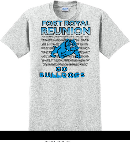 Rebecca Frost • Wayne Gaarder • Keeshia Gaimari • Tralisa Gant • Heather  Christi Glassen • Jennifer Goldsborough • Cody Goltz • Cierra Graham • Jessica Graham • Larry Gray • Christine Grumbley • Cindy Guerrero • Jose Guerrero • Megan Gulledge • Kelly Gundy • Stephen Halczyn • Anthony Hall • Jarrod Hallahan • Brian Hamilton • Justin Hamilton • Steven Harrison • Thomas Harvey  • Kathy Hayes • Tremear Hayes • Richard Helton • Weston Hencke • Sheri Hendel • Heather Hill • Maria Hill • Jessica Hilton • Cassie Holcer • Tanya Holcomb • Kevin Holmes • Amanda Hopkins • Tomas Houba • Jessica Hunter • Lauren Hurst • Phuong Huynh • Kerileigh Indelicato • Mia Iverson • Bella-Marie Jack • Alex Jackson • Sami Jadallah • Lindsey Jaramillo • Andrew Jasper • Michelle Joffrion • Bryan Johnson • Christiana Keffer • Amber Kibby • Bradley King • Brittany King • Neil Koeberle • Brenna Lane • Thomas Larrick • Bryan Lauer • Kelly Laukat • Allison Lee • Rachel Lee • Timothy Lafebvre • Travis Lemaster • Jason Lenhart • Jennifer Leopold • Ryan Lewis • Jonathan Liebelt • Christopher Lilly • Shawn Lilly • Tara Lincoln  • Melissa Lindstrom • Martha Logan • Amy Lopez • James Lowe • Lindsay Lucado • Jessie Luczynski • Gabriel Maldonado • Anthony Manns  • Eric Manriguez • Eric Manuelian • Jennifer Maraman • Virginia Martinez • Lizabeth McCleland • Denise McCourt-Rion • Kirk McDonald • Nicholas McDonald • Brenna McHugh • Kevin McIntire • Alexis Mecca • Nicki Miller • Jonathan Minton • Gabriel Montelongo • Amber Moore • Tracy Moore • Angela Morgan • Jose' Moya • Michael Moyers • Elizabeth Newkirk • Natalya Ney • Hung Nguyen • Nadia Nolla • Tiffinie Norell • Ariane Novak • Zielia Ocasio • Raul Ortiz-Lopez • Steven Oudit • Justin Owens • Jeania Pace • Kayla Pate • Hemal Patel • Sarah Pedersen • Brett Penberthy • Akida Penix • Logan Pennypacker • Theresa Perrino • Larry Peters • Adrian Phan • John Phifer • Daniel Phillips • Kevin Plunkett • Cindy Power • Akeyleia Prophete • Christina Putnam • Vincent Quaranta • Johanna Quimi-Valarezo • Toma Rabner • Christopher Ramirez • Sushila Ramotar • Paul Rawald •     REUNION FORT ROYAL GO BULLDOGS Class of 1987 T-shirt Design SP5805