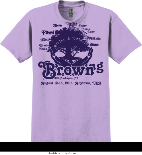 Charlotte Marcie Linus Sally Violet Franklin Lucy Patty Charles Family Reunion August 12-14, 2014  Anytown, USA Brown Gathering of the Trees   July 23, 2011-Muskegon, MI   Alviar & Calderon Name Name Name Name Name Name Name Name Name Your text here! T-shirt Design 