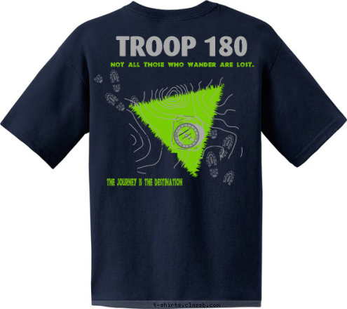 MAKE A PLAN STICK TO THE COURSE Georgetown, Kentucky PACK 167 TROOP 180 Not all those who wander are lost. MARYSVILLE, WA THE JOURNEY IS THE DESTINATION TROOP 180 T-shirt Design 