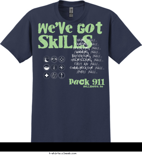 Hiking Skills...
Camping Skills...
Lifesaving Skills...
Swimming Skills...
Backpacking Skills...
Orienteering Skills...
First Aid Skills...
Communication Skills...
Sports Skills... SKILLS WE'VE GOT Wellsboro, Pa PACK 911 T-shirt Design Cub Scout Pack 911