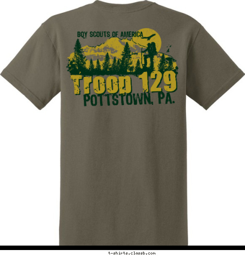 TROOP 123 ANYTOWN, USA Troop 123 OF AMERICA BOY SCOUTS Troop 129 BOY SCOUTS OF AMERICA POTTSTOWN, PA. POTTSTOWN, PA. Troop 129 BOY SCOUTS OF AMERICA T-shirt Design 