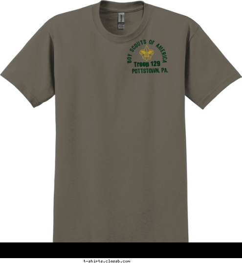 TROOP 123 ANYTOWN, USA Troop 123 OF AMERICA BOY SCOUTS Troop 129 BOY SCOUTS OF AMERICA POTTSTOWN, PA. POTTSTOWN, PA. Troop 129 BOY SCOUTS OF AMERICA T-shirt Design 