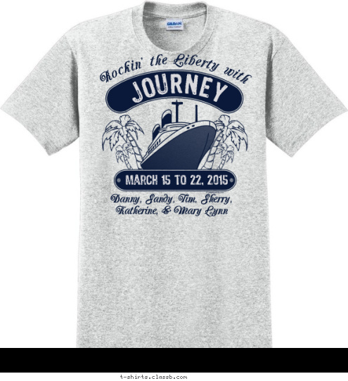 Danny, Sandy, Tim, Sherry, Katherine, & Mary Lynn March 15 to 22, 2015 JOURNEY Rockin' the Liberty with T-shirt Design 