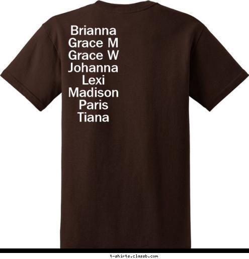 Brianna
Grace M
Grace W
Johanna
Lexi
Madison
Paris
Tiana Troop 1915-Arlington,TX TROOP my I T-shirt Design 