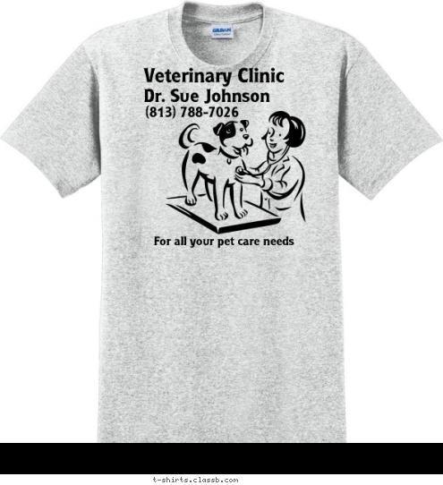 For all your pet care needs (813) 788-7026 Dr. Sue Johnson Veterinary Clinic T-shirt Design sp653